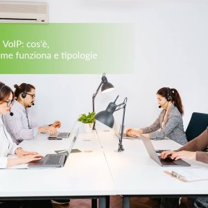 Centralino VoIP: cos’è, come funziona e tipologie