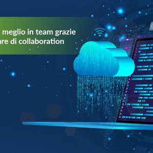 Lavorare meglio in team grazie ai software di collaboration