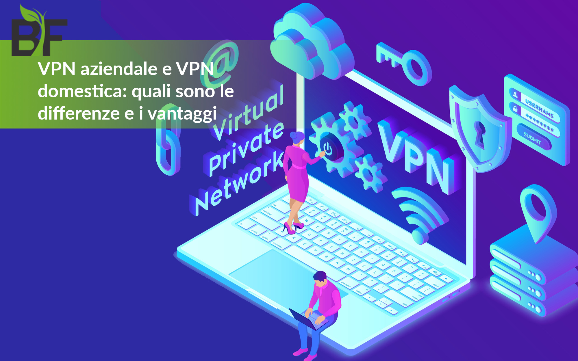 VPN aziendale e VPN domestica: quali sono le differenze e i vantaggi