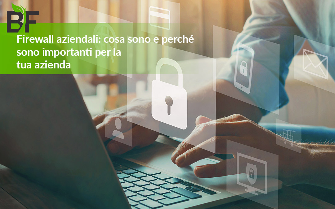 Firewall aziendali: cosa sono e perché sono importanti per la tua azienda