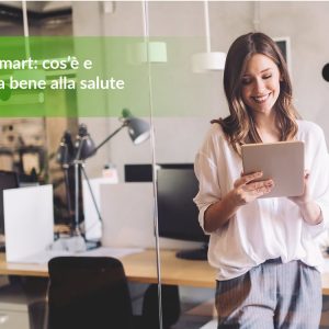 Ufficio Smart: cos’è e perché fa bene alla salute