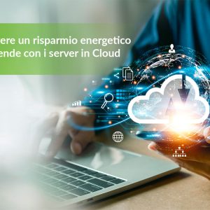 Come avere un risparmio energetico nelle aziende con i server in Cloud