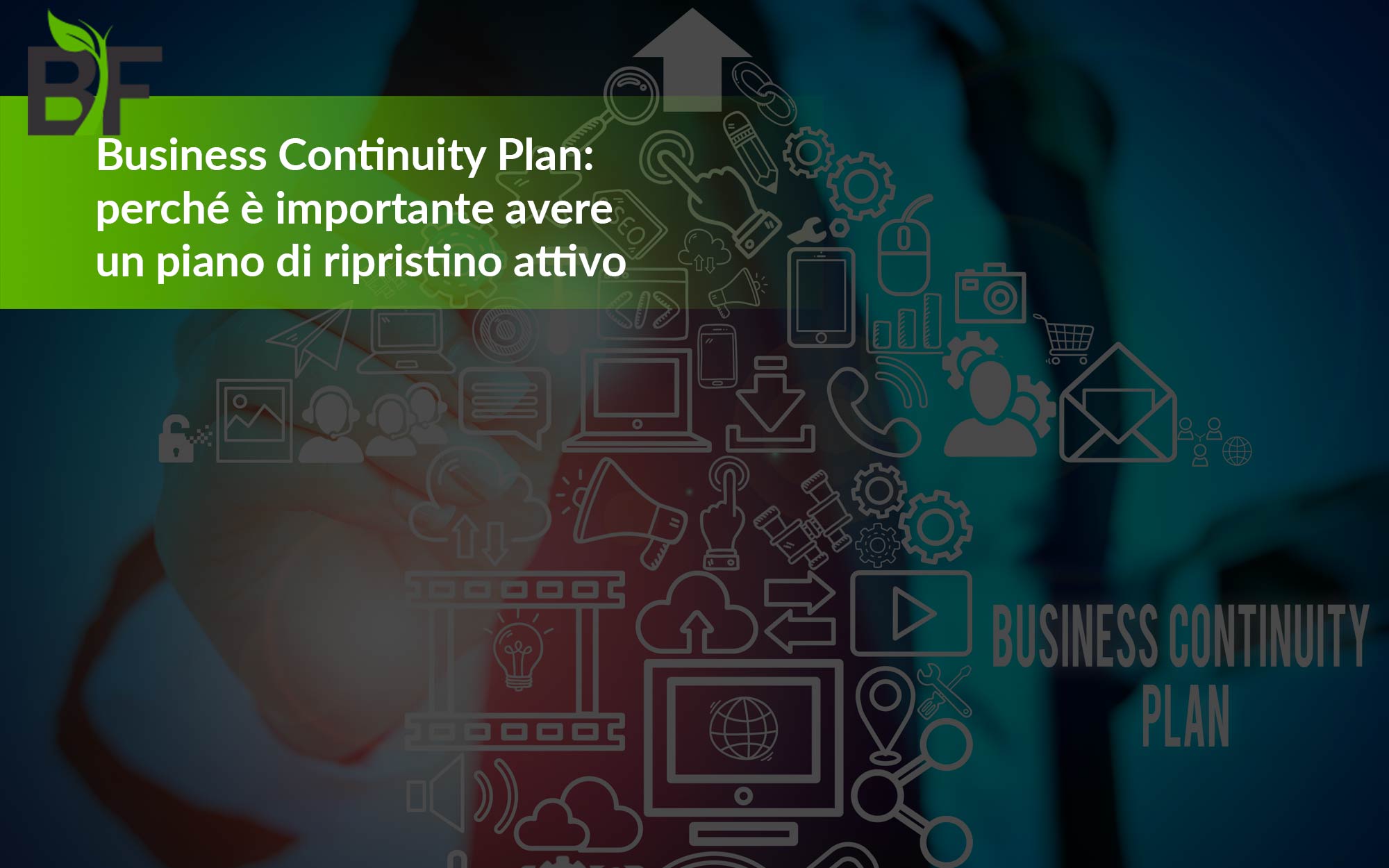 Business Continuity Plan: perché è importante avere un piano di ripristino attivo