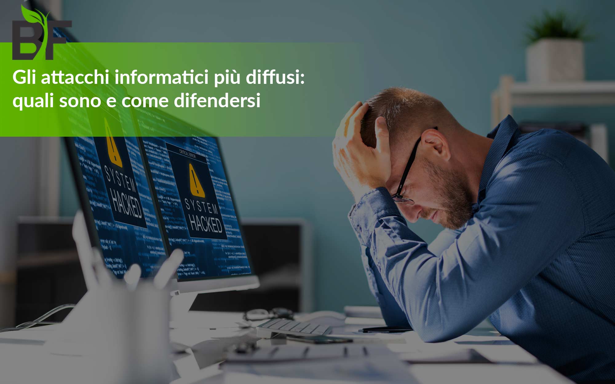 Gli attacchi informatici più diffusi: quali sono e come difendersi