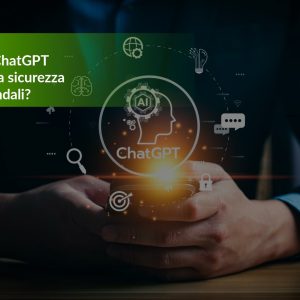 L’utilizzo di ChatGPT può minare la sicurezza dei dati aziendali?