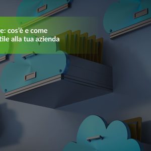 Cloud Storage: cos’è e come può essere utile alla tua azienda
