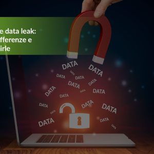 Data breach e data leak: cosa sono, differenze e come prevenirle