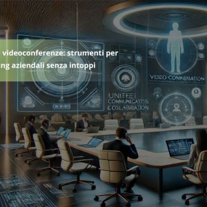 UCC e videoconferenze: strumenti per meeting aziendali senza intoppi